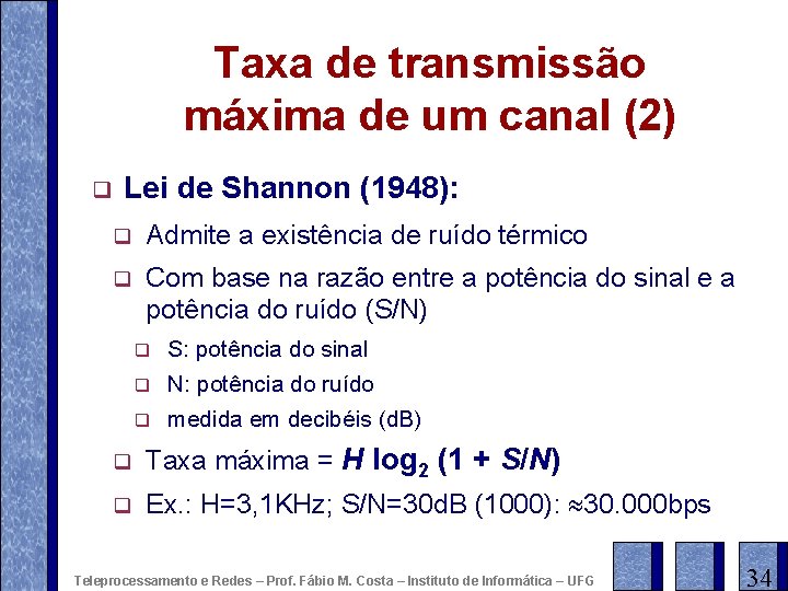 Taxa de transmissão máxima de um canal (2) q Lei de Shannon (1948): q