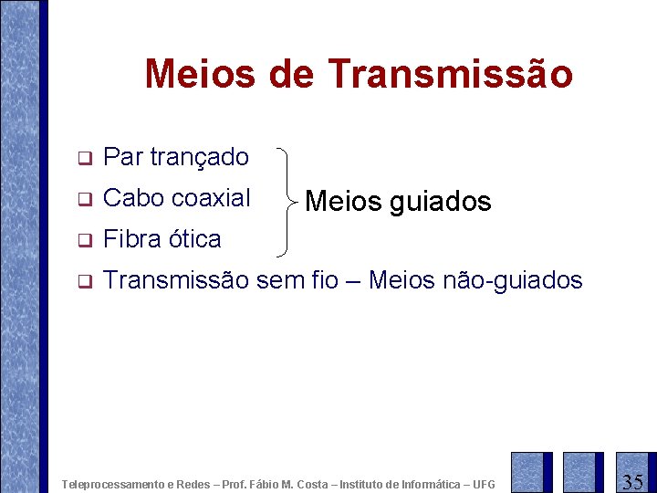 Meios de Transmissão q Par trançado q Cabo coaxial q Fibra ótica q Transmissão