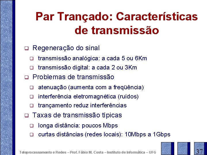 Par Trançado: Características de transmissão q q q Regeneração do sinal q transmissão analógica: