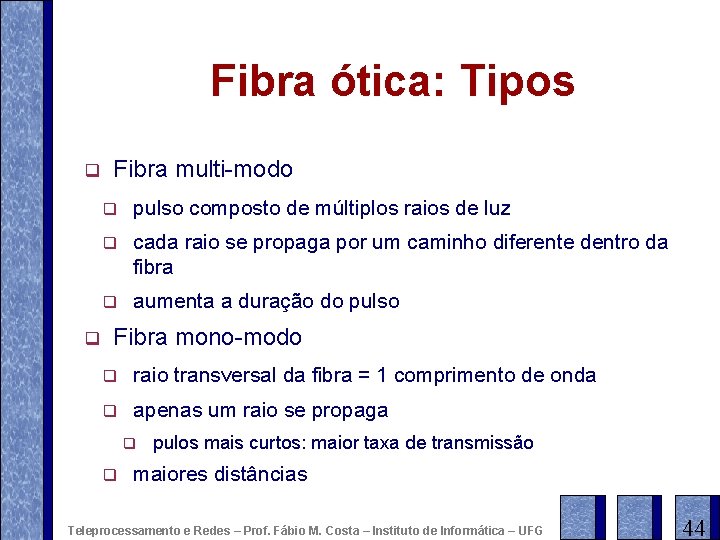 Fibra ótica: Tipos q q Fibra multi-modo q pulso composto de múltiplos raios de