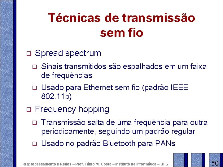 Técnicas de transmissão sem fio q q Spread spectrum q Sinais transmitidos são espalhados