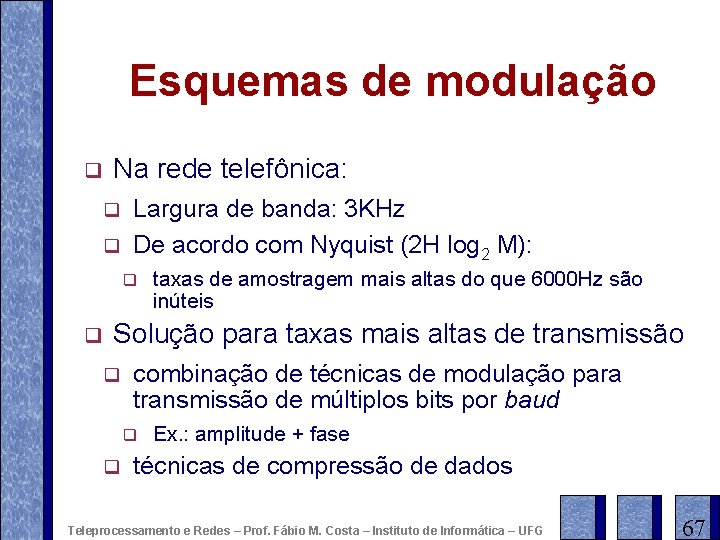 Esquemas de modulação q Na rede telefônica: q q Largura de banda: 3 KHz