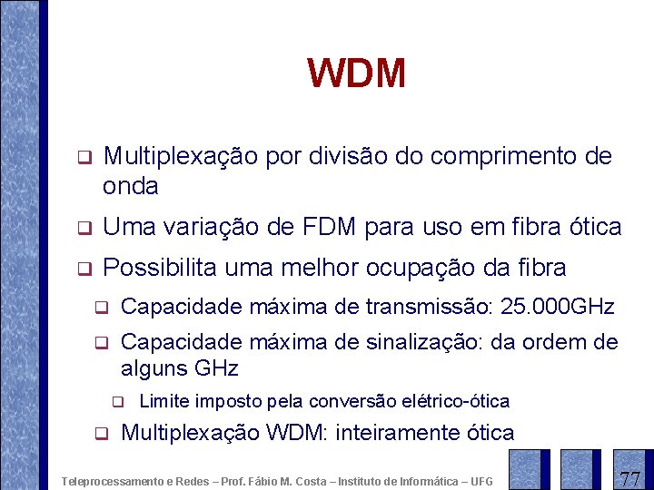 WDM q Multiplexação por divisão do comprimento de onda q Uma variação de FDM