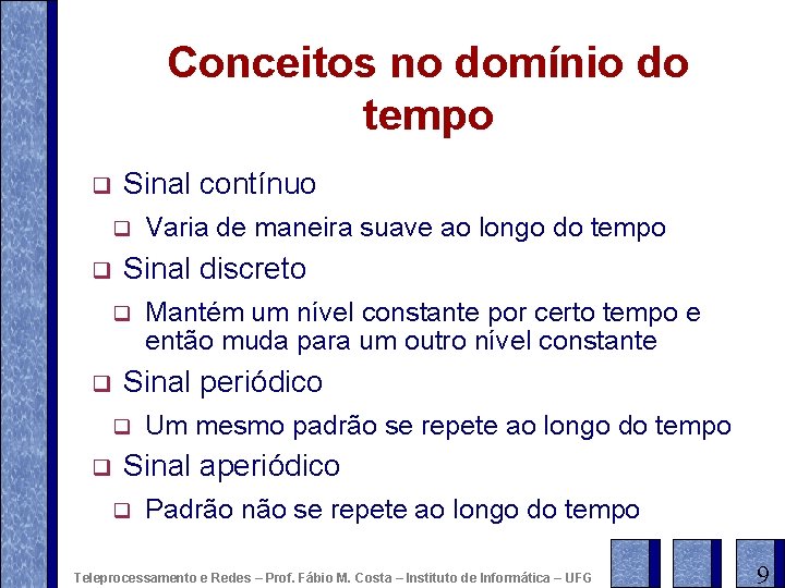 Conceitos no domínio do tempo q Sinal contínuo q q Sinal discreto q q