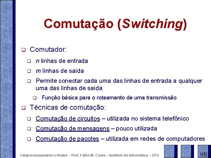 Comutação (Switching) q Comutador: q n linhas de entrada q m linhas de saída
