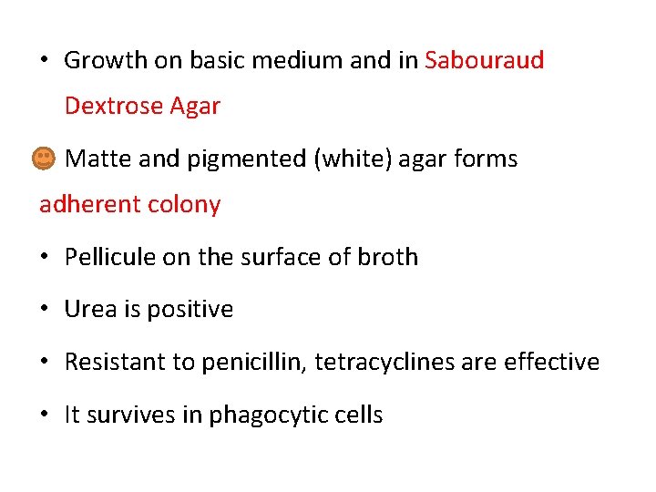  • Growth on basic medium and in Sabouraud Dextrose Agar Matte and pigmented