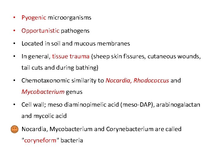  • Pyogenic microorganisms • Opportunistic pathogens • Located in soil and mucous membranes