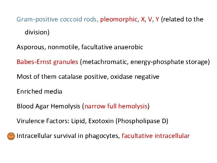 Gram-positive coccoid rods, pleomorphic, X, V, Y (related to the division) Asporous, nonmotile, facultative