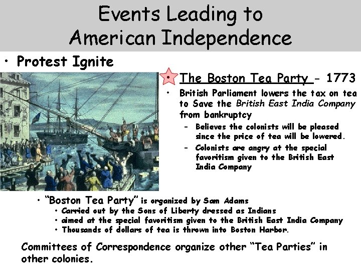 Events Leading to American Independence • Protest Ignite • The Boston Tea Party -