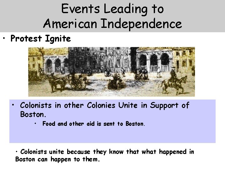 Events Leading to American Independence • Protest Ignite • Colonists in other Colonies Unite