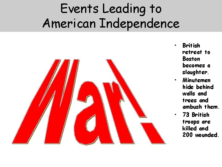 Events Leading to American Independence • • • British retreat to Boston becomes a