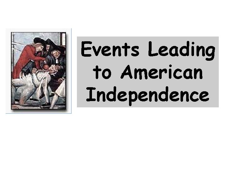 Events Leading to American Independence 