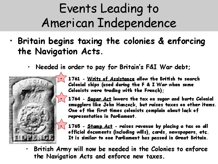 Events Leading to American Independence • Britain begins taxing the colonies & enforcing the