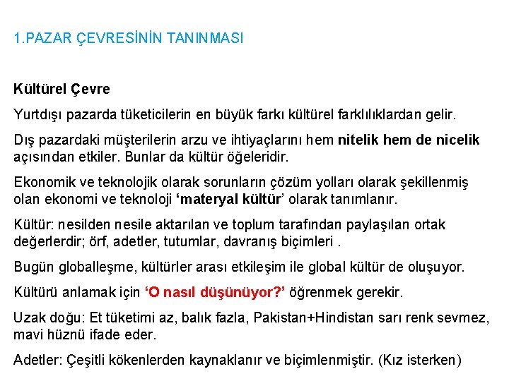 1. PAZAR ÇEVRESİNİN TANINMASI Kültürel Çevre Yurtdışı pazarda tüketicilerin en büyük farkı kültürel farklılıklardan