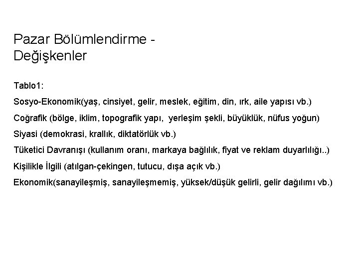 Pazar Bölümlendirme Değişkenler Tablo 1: Sosyo-Ekonomik(yaş, cinsiyet, gelir, meslek, eğitim, din, ırk, aile yapısı