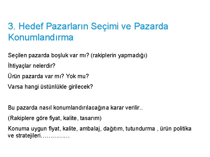 3. Hedef Pazarların Seçimi ve Pazarda Konumlandırma Seçilen pazarda boşluk var mı? (rakiplerin yapmadığı)