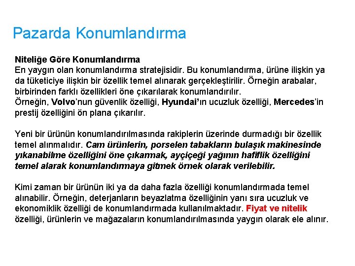 Pazarda Konumlandırma Niteliğe Göre Konumlandırma En yaygın olan konumlandırma stratejisidir. Bu konumlandırma, ürüne ilişkin