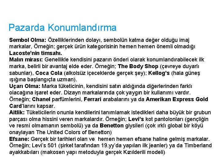 Pazarda Konumlandırma Sembol Olma: Özelliklerinden dolayı, sembolün katma değer olduğu imaj markalar, Örneğin; gerçek