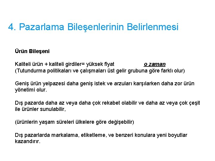 4. Pazarlama Bileşenlerinin Belirlenmesi Ürün Bileşeni Kaliteli ürün + kaliteli girdiler= yüksek fiyat o