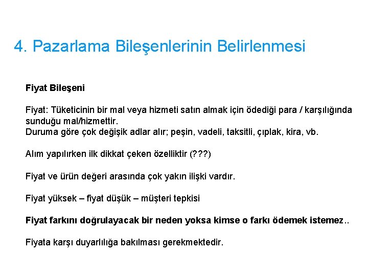 4. Pazarlama Bileşenlerinin Belirlenmesi Fiyat Bileşeni Fiyat: Tüketicinin bir mal veya hizmeti satın almak