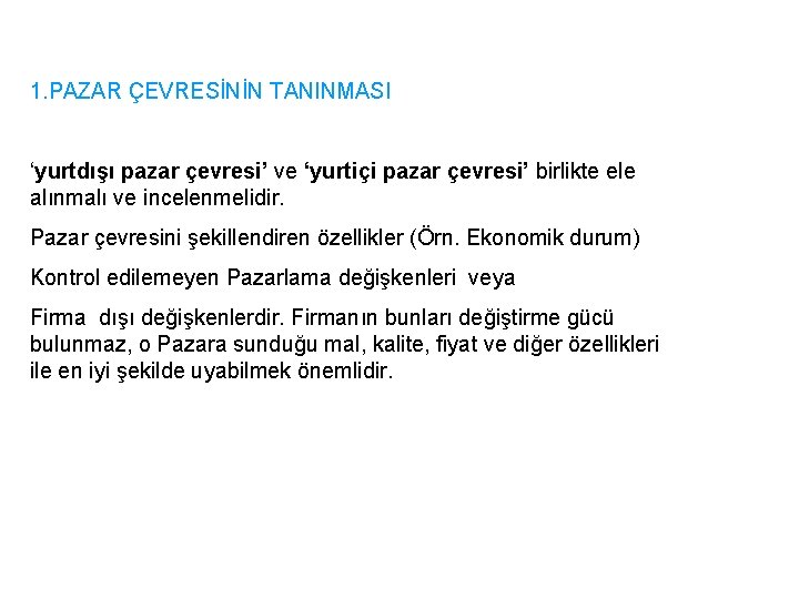 1. PAZAR ÇEVRESİNİN TANINMASI ‘yurtdışı pazar çevresi’ ve ‘yurtiçi pazar çevresi’ birlikte ele alınmalı