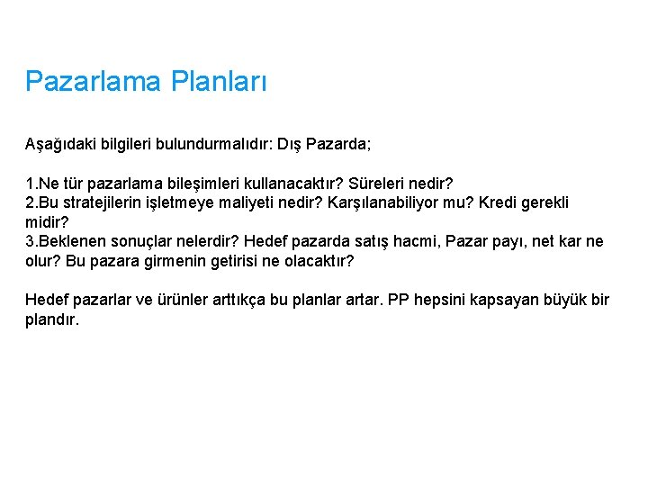 Pazarlama Planları Aşağıdaki bilgileri bulundurmalıdır: Dış Pazarda; 1. Ne tür pazarlama bileşimleri kullanacaktır? Süreleri