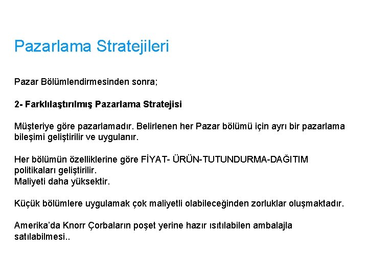 Pazarlama Stratejileri Pazar Bölümlendirmesinden sonra; 2 - Farklılaştırılmış Pazarlama Stratejisi Müşteriye göre pazarlamadır. Belirlenen