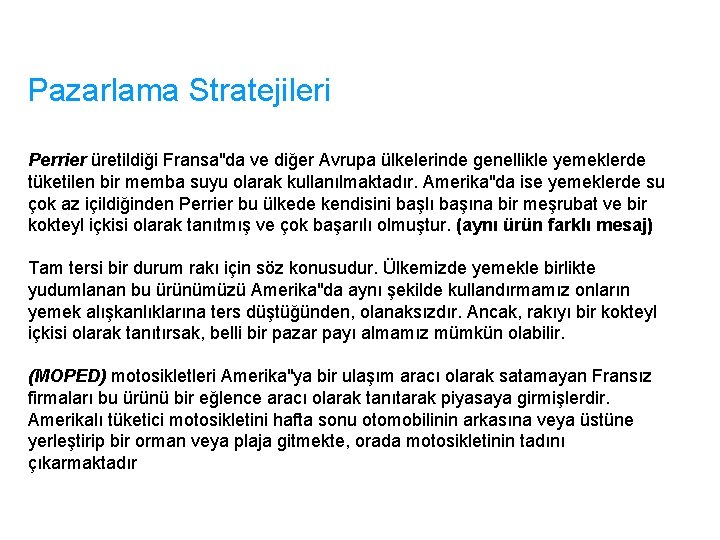 Pazarlama Stratejileri Perrier üretildiği Fransa"da ve diğer Avrupa ülkelerinde genellikle yemeklerde tüketilen bir memba