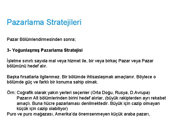 Pazarlama Stratejileri Pazar Bölümlendirmesinden sonra; 3 - Yoğunlaşmış Pazarlama Stratejisi İşletme sınırlı sayıda mal