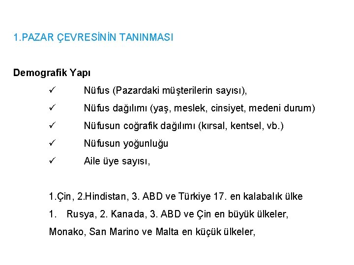 1. PAZAR ÇEVRESİNİN TANINMASI Demografik Yapı ü Nüfus (Pazardaki müşterilerin sayısı), ü Nüfus dağılımı