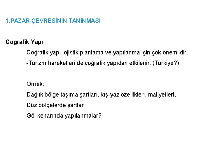 1. PAZAR ÇEVRESİNİN TANINMASI Coğrafik Yapı Coğrafik yapı lojistik planlama ve yapılanma için çok