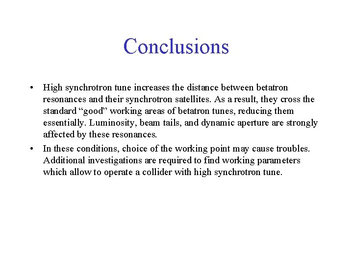 Conclusions • High synchrotron tune increases the distance between betatron resonances and their synchrotron