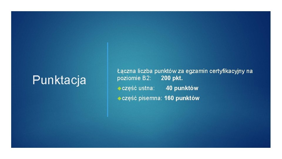 Punktacja Łączna liczba punktów za egzamin certyfikacyjny na poziomie B 2: 200 pkt. część