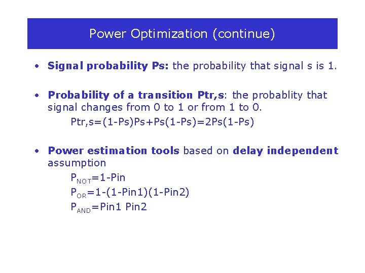 Power Optimization (continue) • Signal probability Ps: the probability that signal s is 1.