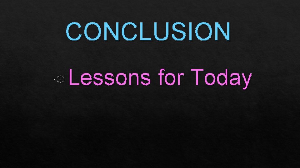 CONCLUSION Lessons for Today 