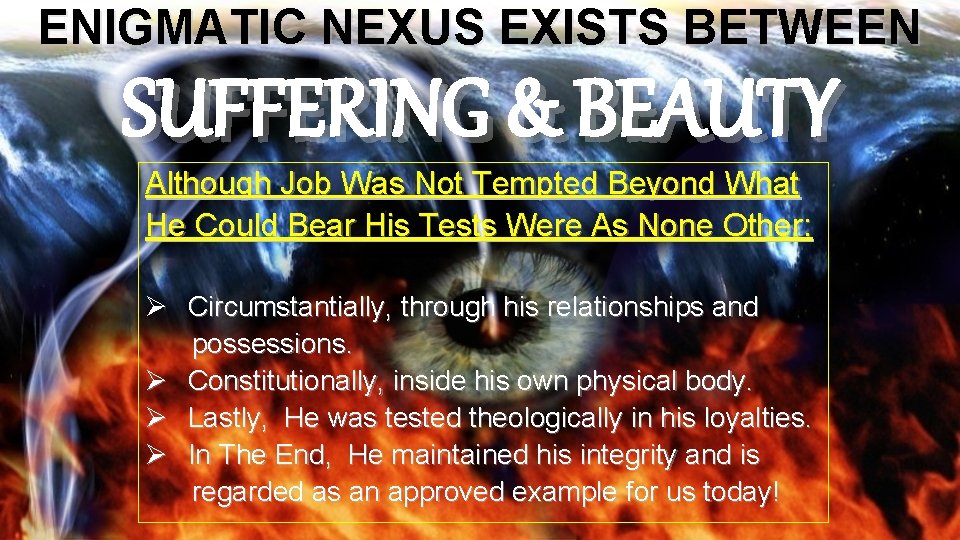 ENIGMATIC NEXUS EXISTS BETWEEN SUFFERING & BEAUTY Although Job Was Not Tempted Beyond What