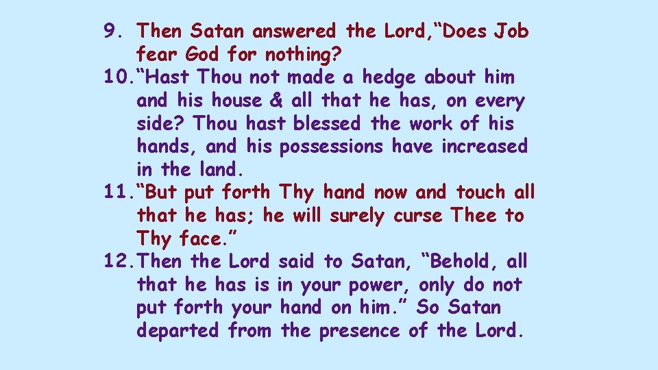 9. Then Satan answered the Lord, “Does Job fear God for nothing? 10. “Hast