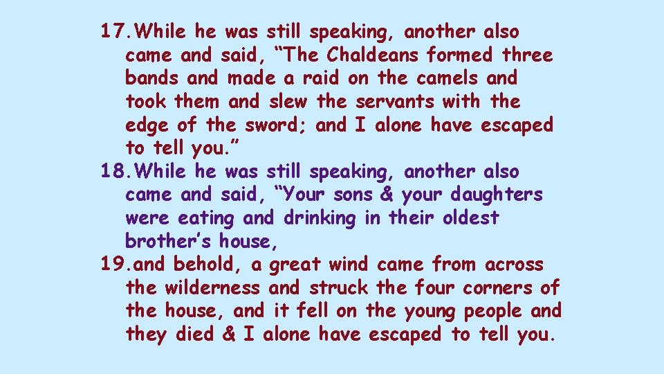 17. While he was still speaking, another also came and said, “The Chaldeans formed