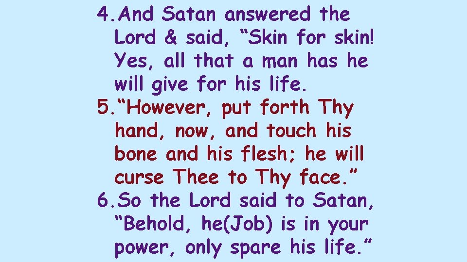 4. And Satan answered the Lord & said, “Skin for skin! Yes, all that