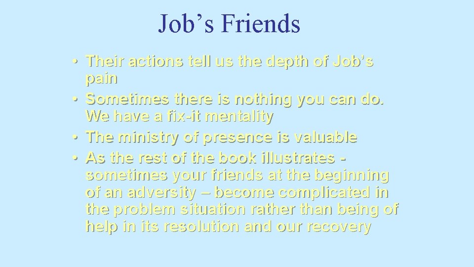 Job’s Friends • Their actions tell us the depth of Job’s pain • Sometimes