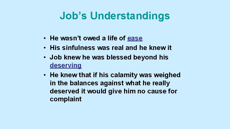 Job’s Understandings • He wasn’t owed a life of ease • His sinfulness was