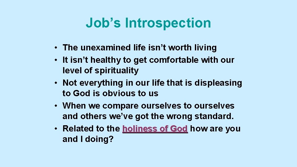 Job’s Introspection • The unexamined life isn’t worth living • It isn’t healthy to