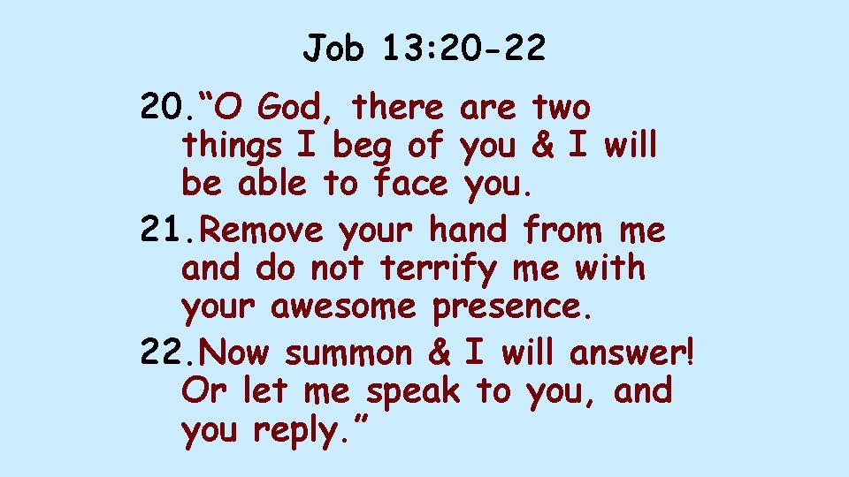 Job 13: 20 -22 20. “O God, there are two things I beg of