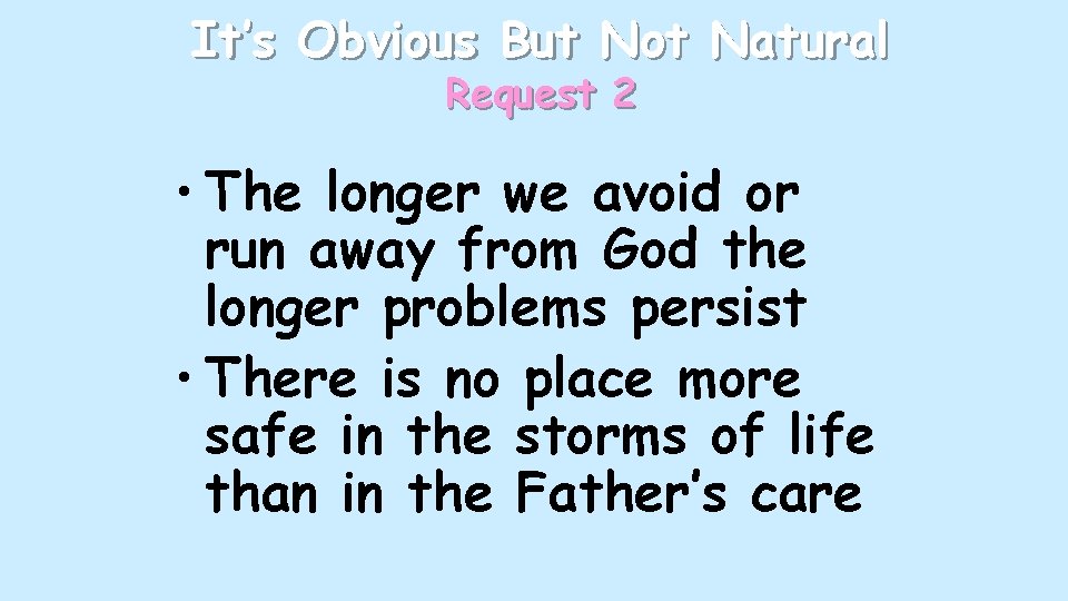 It’s Obvious But Not Natural Request 2 • The longer we avoid or run