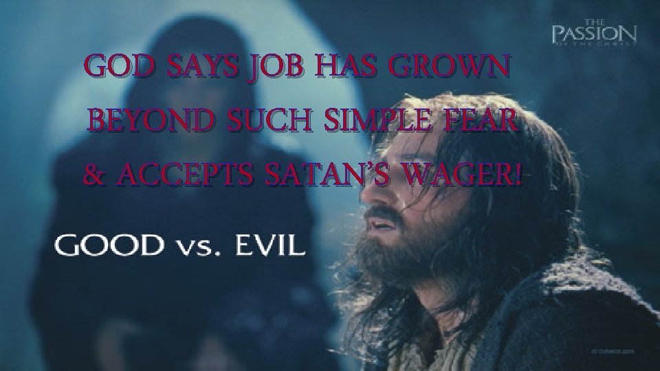 GOD SAYS JOB HAS GROWN BEYOND SUCH SIMPLE FEAR & ACCEPTS SATAN’S WAGER! 
