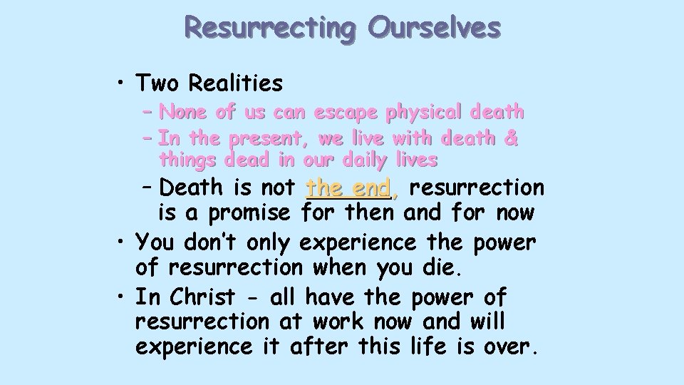 Resurrecting Ourselves • Two Realities – None of us can escape physical death –