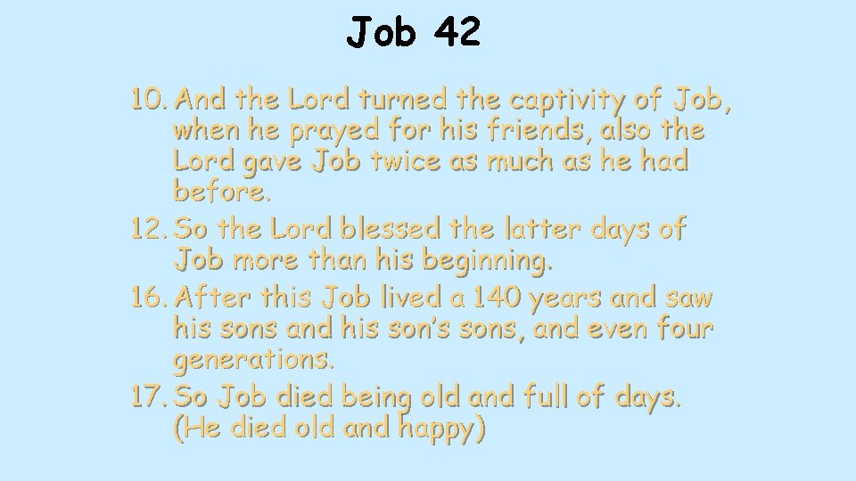 Job 42 10. And the Lord turned the captivity of Job, when he prayed