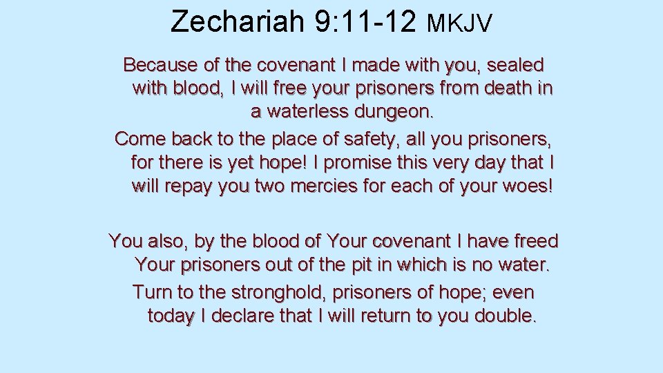 Zechariah 9: 11 -12 MKJV Because of the covenant I made with you, sealed