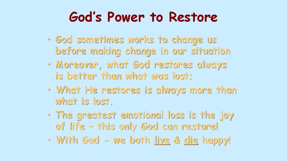 God’s Power to Restore • God sometimes works to change us before making change