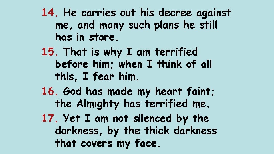 14. He carries out his decree against me, and many such plans he still